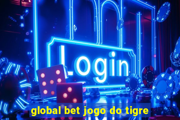 global bet jogo do tigre